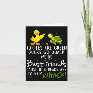 Turtles are green ducks go quack friends cause card