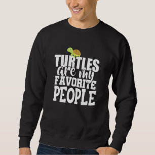 Turtles Are My favourite people Pets Animals Lover Sweatshirt