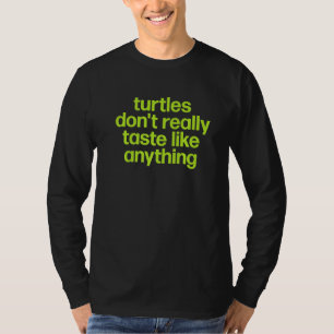 Turtles Dont Taste Like Anything Funny Toddler Quo T-Shirt