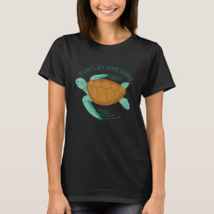 Turtley Awesome Sea Turtle Lover Turtle Owner Tort T-Shirt