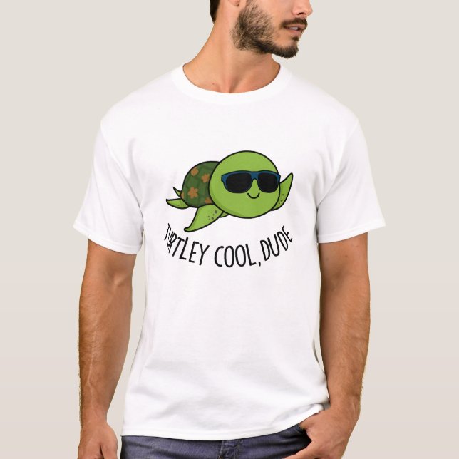 Turtley Cool Dude Funny Turtle Pun  T-Shirt (Front)