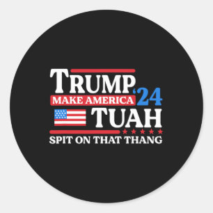 Tush 24 Funny Trump 2024 Flag Maga Spit On That Th Classic Round Sticker