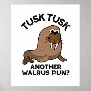 Tusk Tusk Another Walrus Pun Funny Animal Pun  Poster