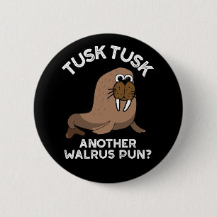 Tusk Tusk Another Walrus Pun Funny Pun Dark BG 6 Cm Round Badge