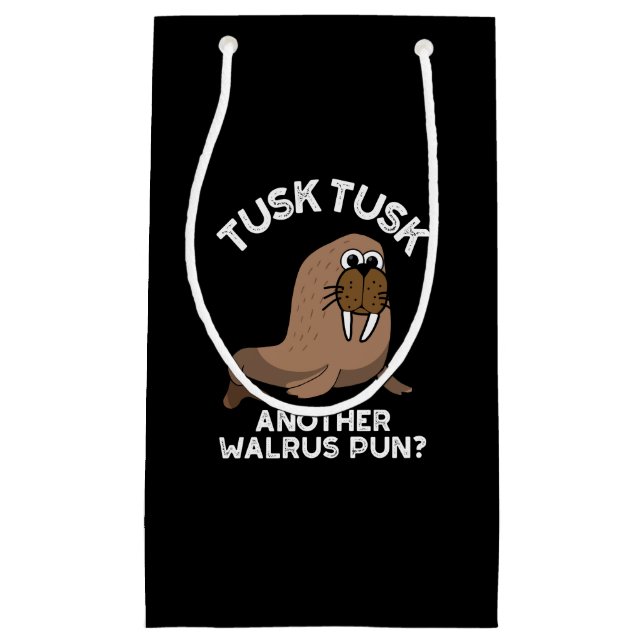 Tusk Tusk Another Walrus Pun Funny Pun Dark BG Small Gift Bag (Front)