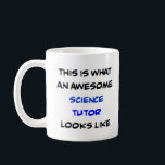 tutor science, awesome coffee mug<br><div class="desc">science tutor</div>