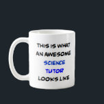 tutor science, awesome coffee mug<br><div class="desc">science tutor</div>