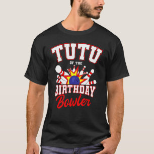 Tutu Of The Birthday Bowler Bday Bowling Party Cel T-Shirt
