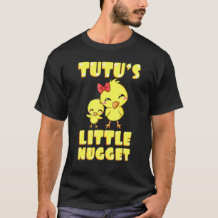 Tutus Little Nugget Chicken Grandmother Mothers Da T-Shirt