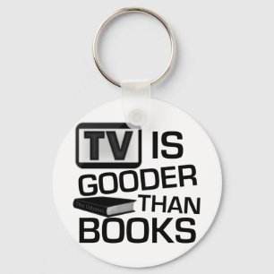 TV is Gooder Than Books Funny Key Ring