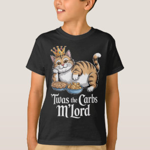 Twas The Carbs Mlord Funny Cat With Crown For Cat T-Shirt