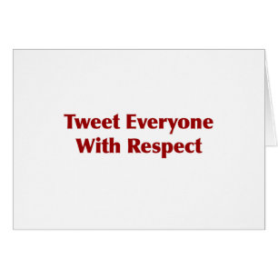 Tweet Everyone with Respect