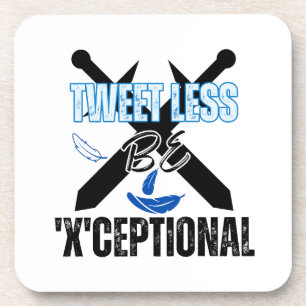 Tweet less, be 'X'ceptional.w Coaster