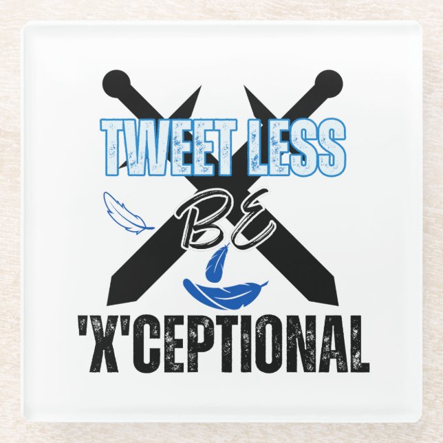 Tweet less, be 'X'ceptional.w Glass Coaster (Front)