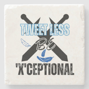 Tweet less, be 'X'ceptional.w Stone Coaster