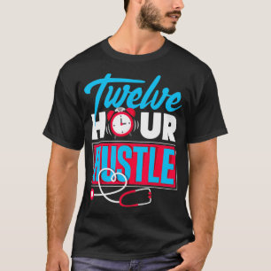 Twelve Hour Hustle Nurse Night Shift Worker T-Shirt