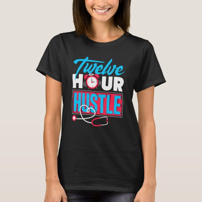 Twelve Hour Hustle Nurse Night Shift Worker T-Shirt (Front)