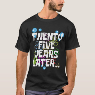 Twenty Five Years Later, Funny 25th Birthday Party T-Shirt
