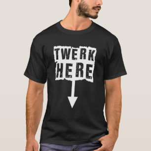 Twerk Here Apparel T-Shirt