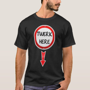 Twerk Here  Dance Adult Humour Twerk Here 1 T-Shirt