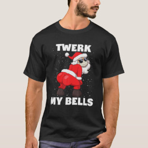 Twerk My Bells Christmas Inappropriate Twerking Sa T-Shirt
