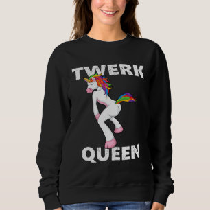 Twerk Queen Twerking Unicorn  Dance Sweatshirt
