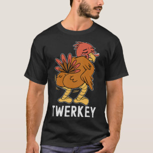 Twerkey Twerking Turkey Fun Dancing Turkey Thanksg T-Shirt