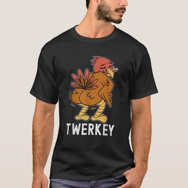Twerkey Twerking Turkey Funny Dancing Turkey Thank T-Shirt (Front)
