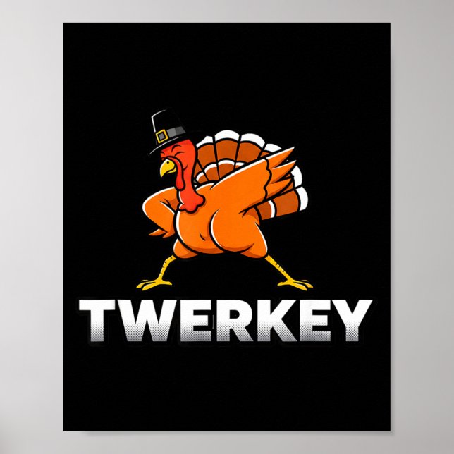 Twerkey Twerking Turkey Thanksgiving Twerk Turkey  Poster (Front)