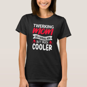 Twerking Mom Like A Normal Mom But Much Cooler Pre T-Shirt