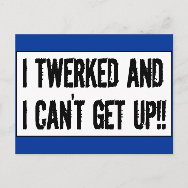 Twerking past 75 'I twerked and I can't get up!' Postcard (Front)