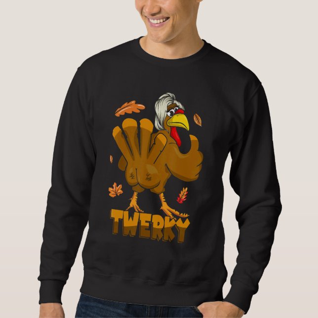 Twerking Turkey For Mens Womens Twerky Dance Danci Sweatshirt (Front)