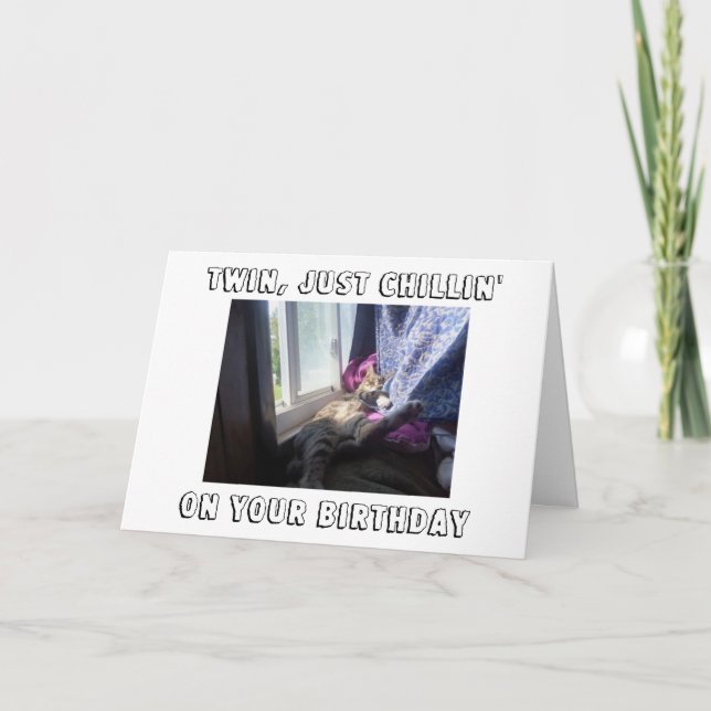 ***TWIN*** CHILLIN' ON YOUR "BIRTHDAY" CARD (Front)