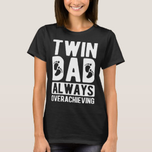 Twin Dad Always Overachieving Twin Father Of Twins T-Shirt
