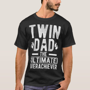 Twin Dad Ultimate Overachiever Twin Father Of Twin T-Shirt