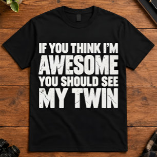 Twin If You Think Im Awesome See My Twin Sibling T-Shirt