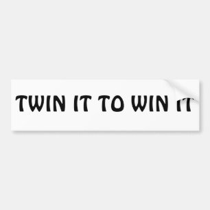 Twin It To Win It Bumper Sticker