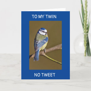 *TWIN* NO TWEET FOR YOU-A REAL CARD WILL DO
