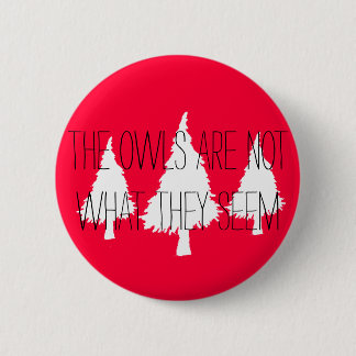 Twin Peaks "The owls are not what they seem" 6 Cm Round Badge