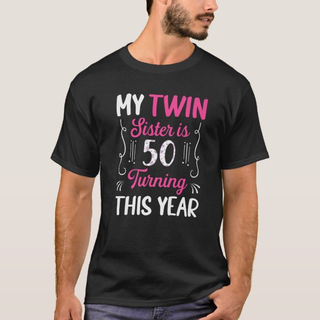 Twin Sister Is 50 Turning This Year Cute 50Th Birt T-Shirt (Front)