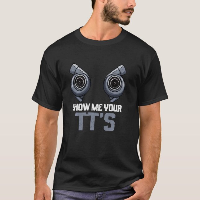 Twin Turbo Diesel Mechanic Show Me Your Tts T-Shirt (Front)