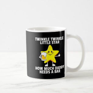 Twinkle Little Star How Much Daddy Needs A Bar Fun Coffee Mug