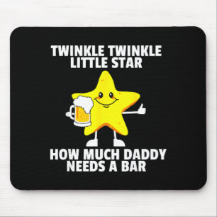 Twinkle Little Star How Much Daddy Needs A Bar Fun Mouse Pad