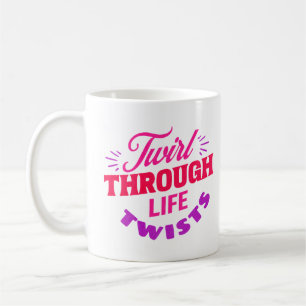 Twirl Through Life Twists Baton Twirler Coffee Mug
