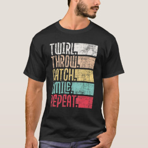 Twirl Throw Catch Smile Repeat   Baton Twirling Ma T-Shirt