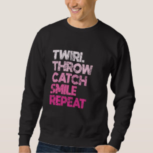 Twirl Throw Catch Smile Repeat Baton Twirling Majo Sweatshirt