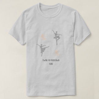 Twirl To Your Own Tune Ballet T-Shirt