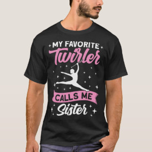 Twirler my favourite twirler calls me sister Baton T-Shirt