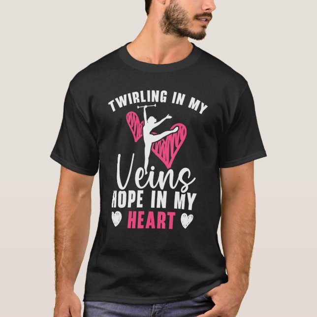 Twirling In My Veins Hope In My Heart Baton Twirle T-Shirt (Front)