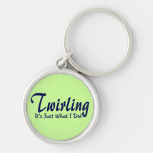 Twirling It"s what I do Key Ring